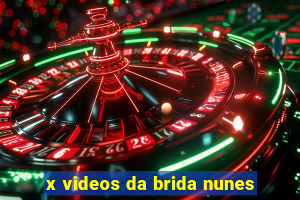 x videos da brida nunes